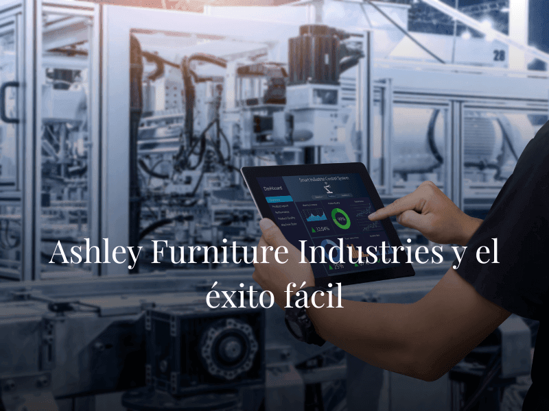 Ashley Furniture Industries y el éxito fácil