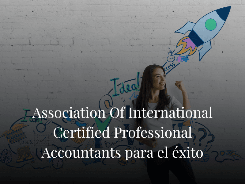 Association Of International Certified Professional Accountants para el éxito