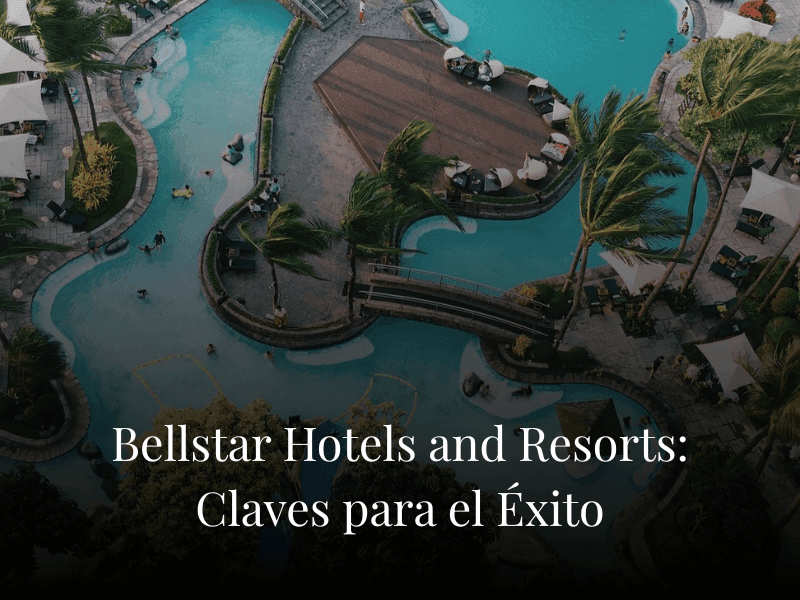 Bellstar Hotels and Resorts: Claves para el Éxito
