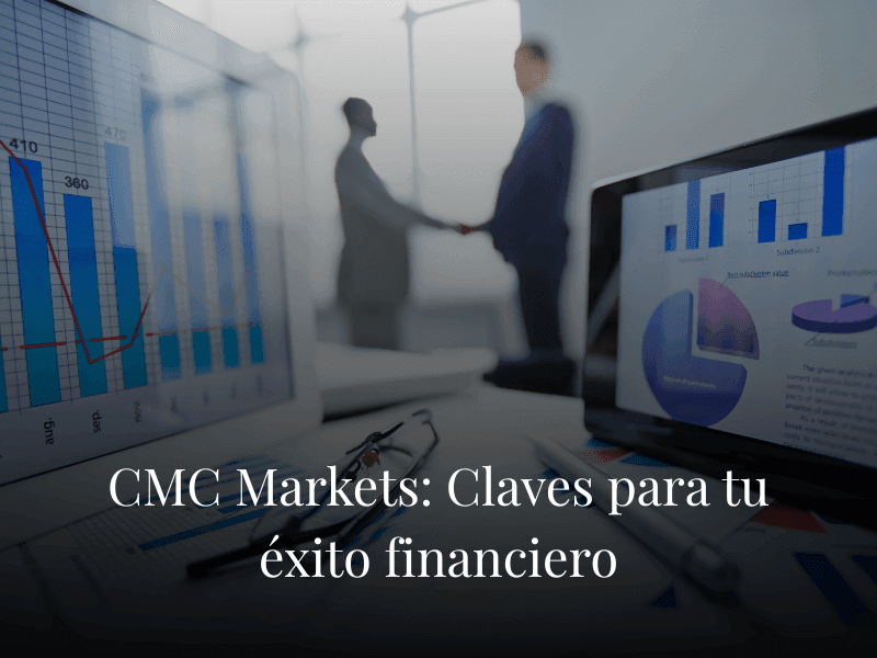 CMC Markets: Claves para tu éxito financiero