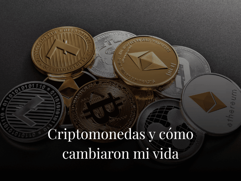 Criptomonedas y cómo cambiaron mi vida