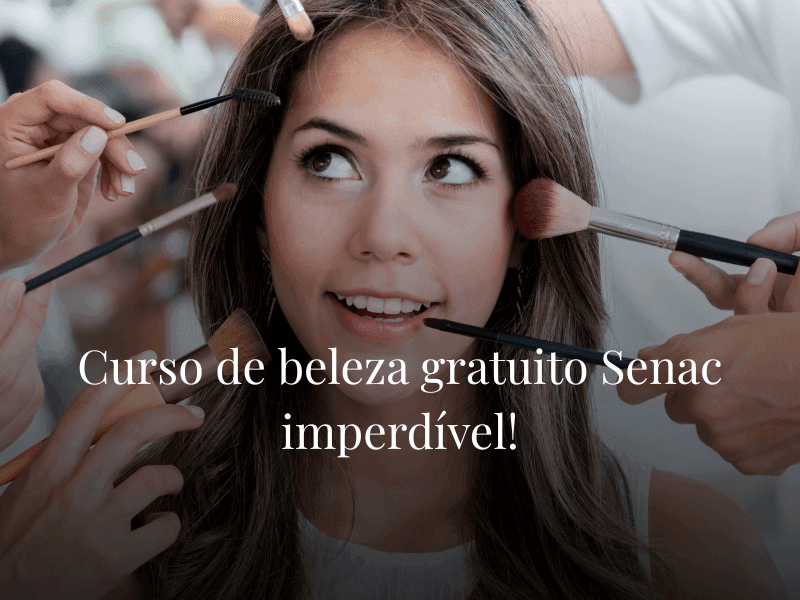 Curso de beleza gratuito Senac imperdível!