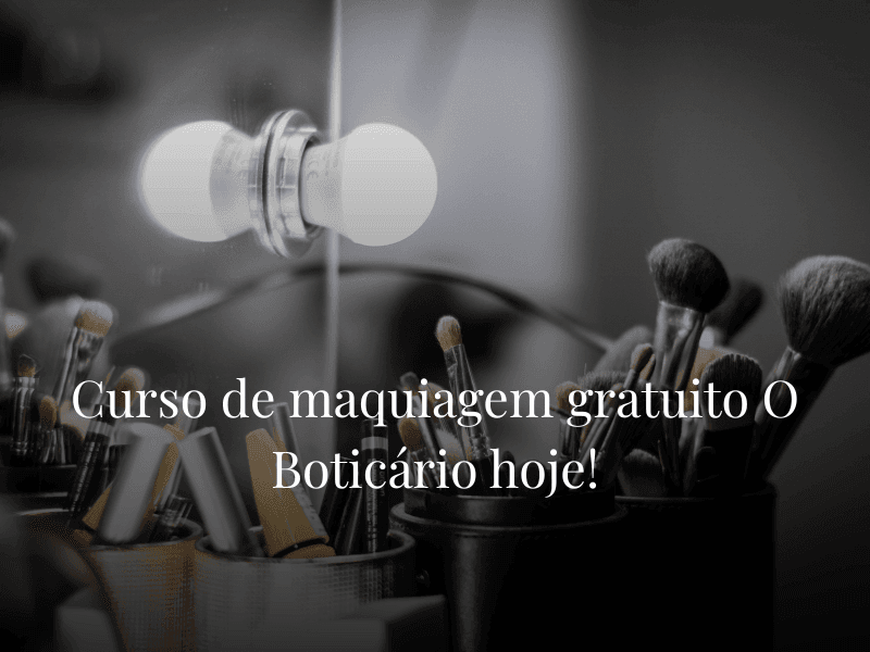 Curso de maquiagem gratuito O Boticário hoje!