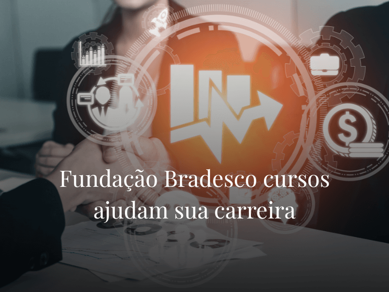 Fundação Bradesco cursos ajudam sua carreira
