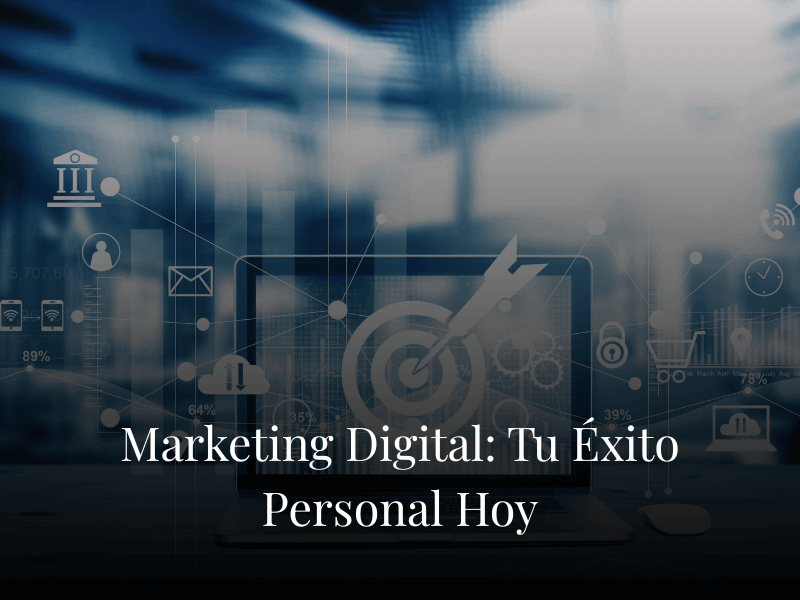 Marketing Digital: Tu Éxito Personal Hoy