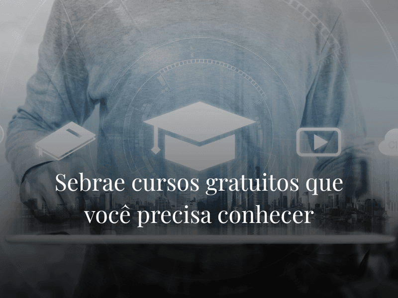 Sebrae cursos gratuitos que você precisa conhecer