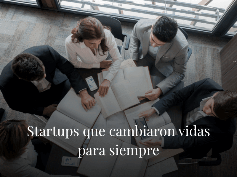 Startups que cambiaron vidas para siempre